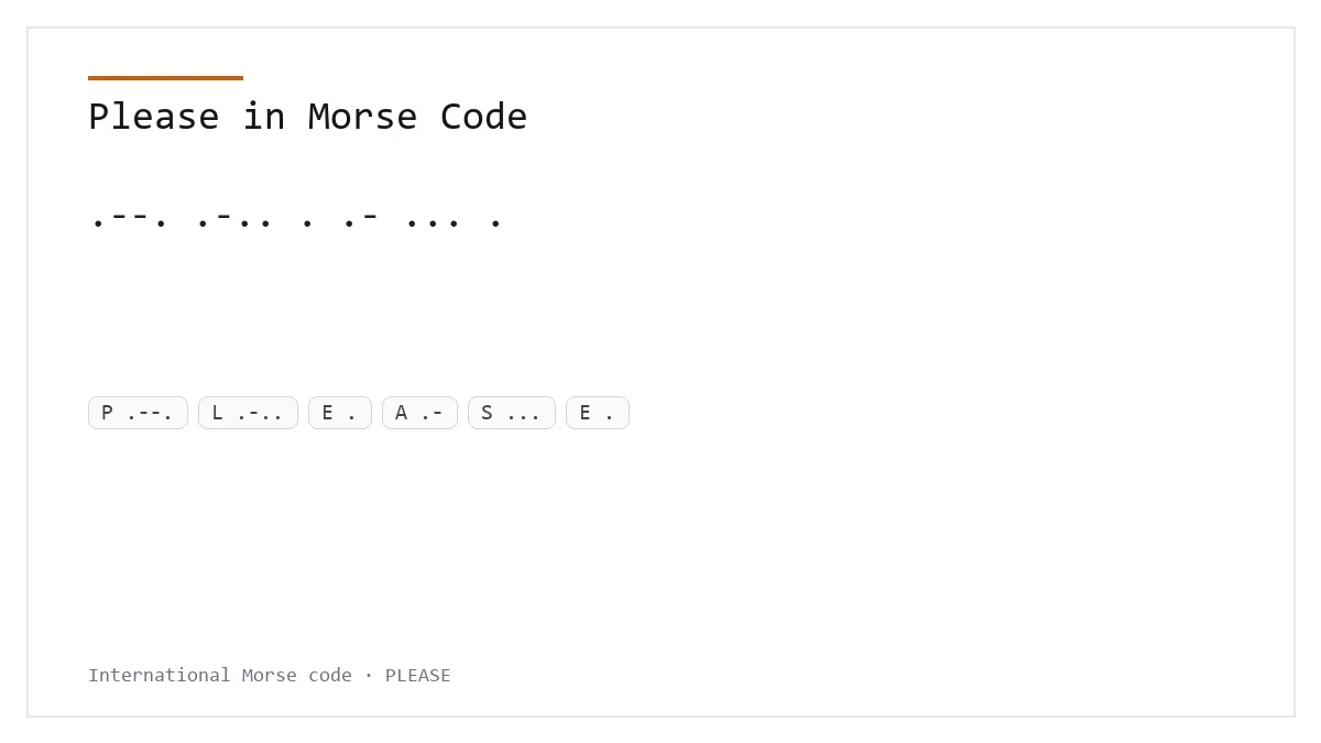 Por favor en código Morse: .--. .-.. . .- ... .